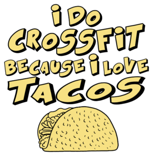 CrossFit Addicted, Taco Obsessed